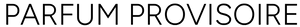 Parfum provisoire